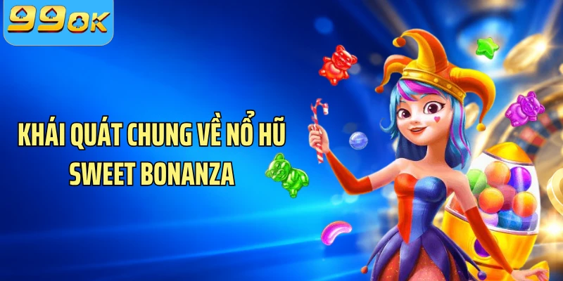 Khái quát chung về nổ hũ Sweet Bonanza