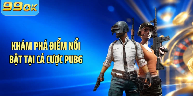 Khám phá điểm nổi bật tại cá cược PUBG