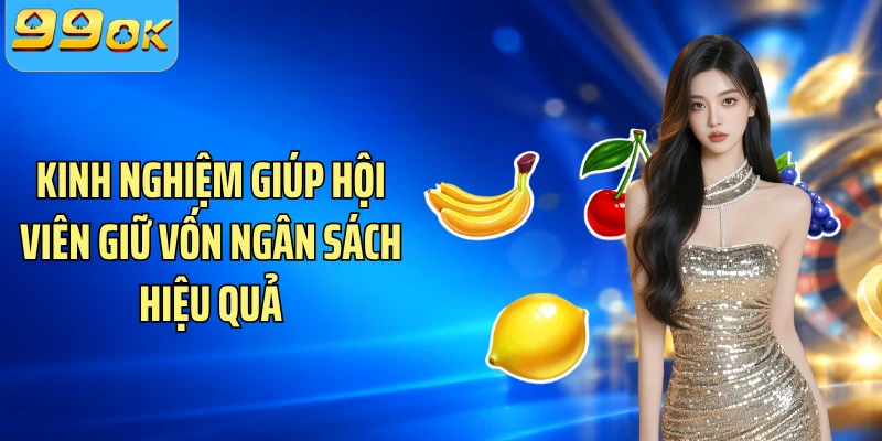 Kinh nghiệm giúp hội viên giữ vốn ngân sách hiệu quả