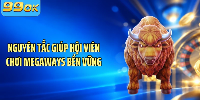 Nguyên tắc giúp hội viên chơi Megaways bền vững