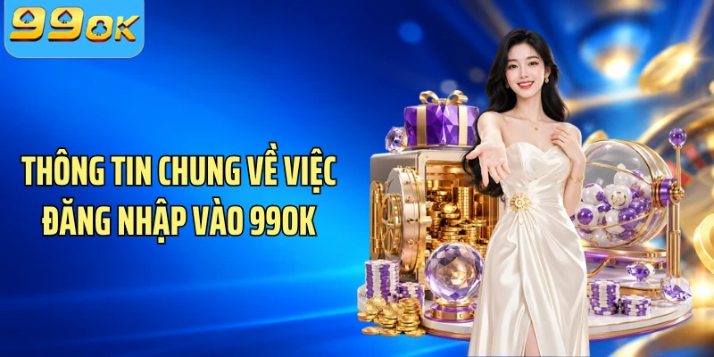 Thông tin chung về việc đăng nhập vào 99OK