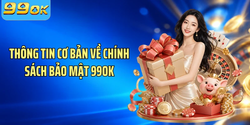Thông tin cơ bản về chính sách bảo mật 99OK