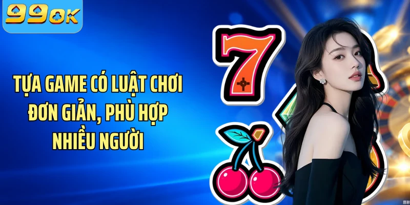 Tựa game có luật chơi đơn giản, phù hợp nhiều người
